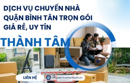 Dịch Vụ Chuyển Nhà Quận Bình Tân Trọn Gói Giá Rẻ, Uy Tín | Thành Tâm
